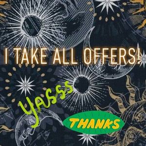 I accept all offers!